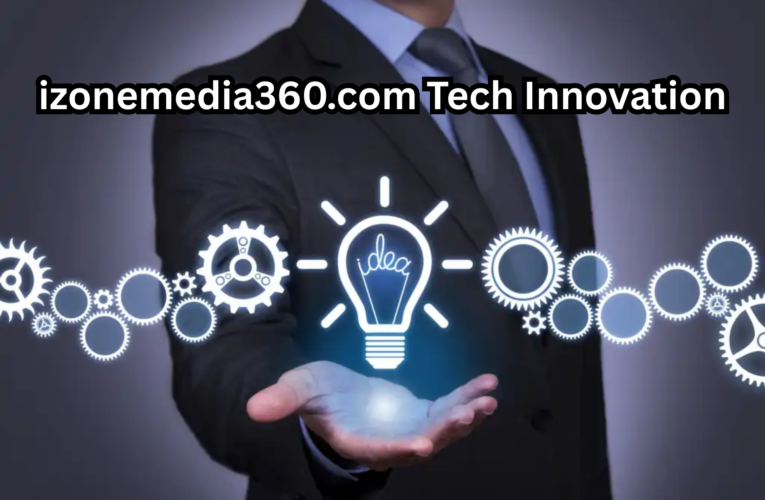 izonemedia360.com Tech Innovation: 7 Powerful Ways It’s Revolutionizing Media