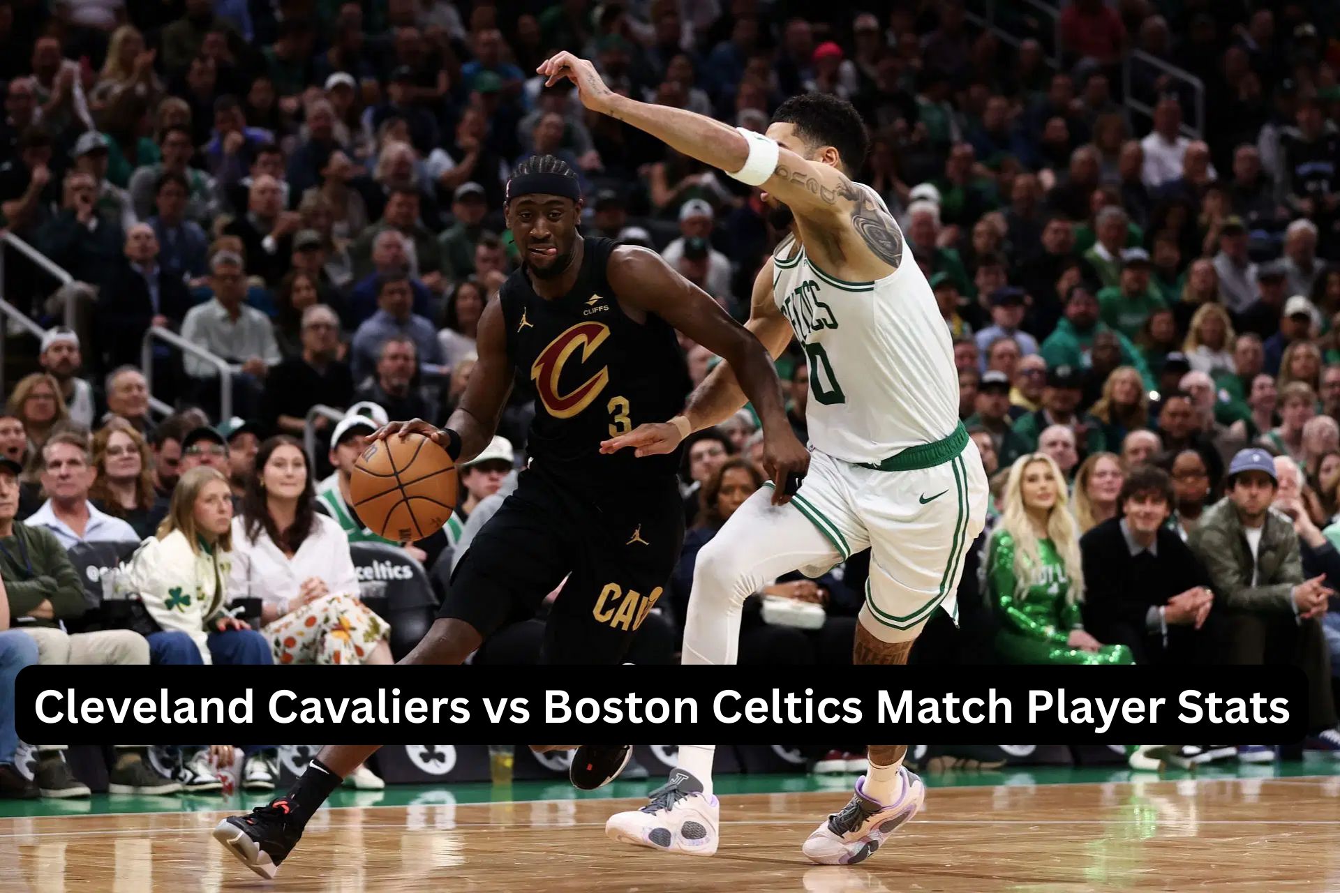 Cleveland Cavaliers vs Boston Celtics Match Player Stats