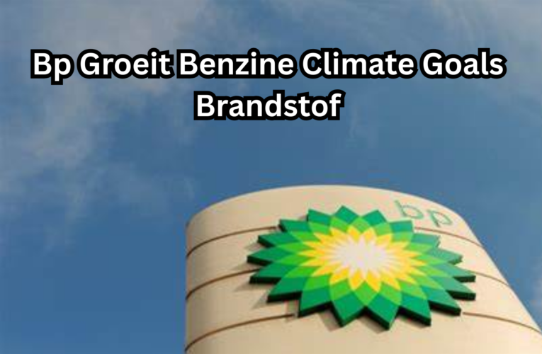 Bp Groeit Benzine Climate Goals Brandstof